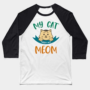 My Cat calls me Meom Baseball T-Shirt